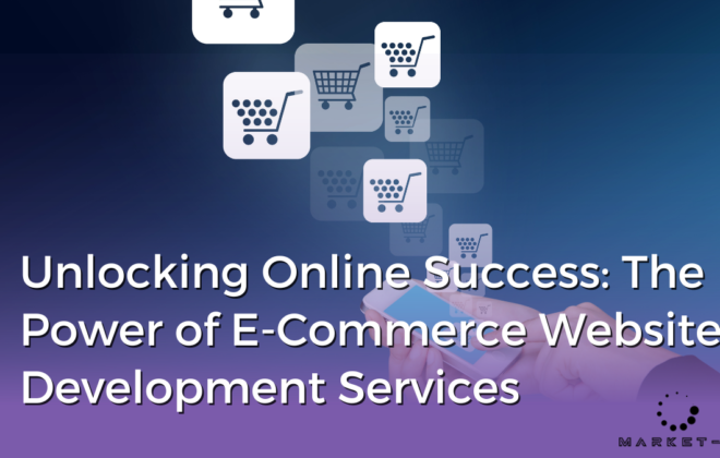 Unlocking Online Success: The Power of E-Commerce Website Development Services